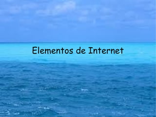 Elementos de Internet
 