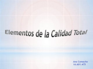 Elementos de la Calidad Total Ana Camacho 16.601.475 
