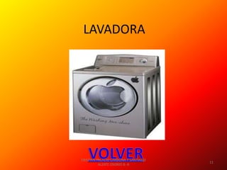 LAVADORA




CRISTIAN PALACIO CARDONA Y SANTIAGO
                                      11
          ALZATE OSORIO 8- A
 