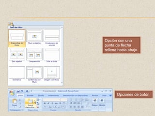 Opción con una punta de flecha rellena hacia abajo.Opciones de botón