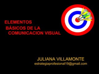 [object Object],[object Object],JULIANA VILLAMONTE [email_address] 