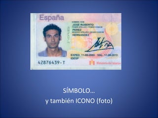 SÍMBOLO…
y también ICONO (foto)
 