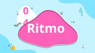 0
4
Ritmo
 
