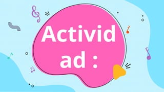 Activid
ad :
 