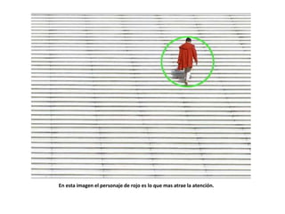 En esta imagen el personaje de rojo es lo que mas atrae la atención.
 