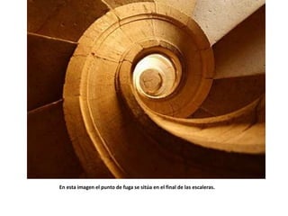 En esta imagen el punto de fuga se sitúa en el final de las escaleras.
 