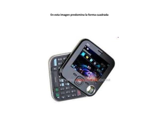 En esta imagen predomina la forma cuadrada

 