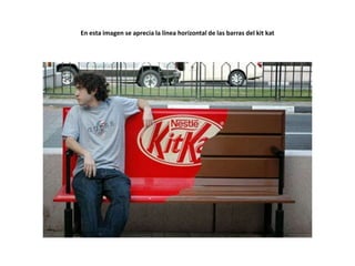 En esta imagen se aprecia la línea horizontal de las barras del kit kat

 