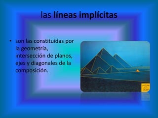 las líneas implícitas

• son las constituidas por
  la geometría,
  intersección de planos,
  ejes y diagonales de la
  composición.
 