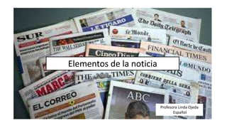 Profesora Linda Ojeda
Español
Elementos de la noticia
 