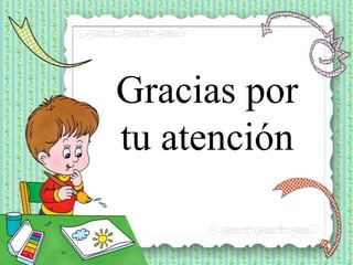 Gracias por
tu atención
 