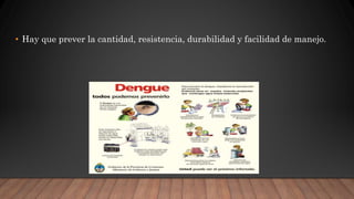 • Hay que prever la cantidad, resistencia, durabilidad y facilidad de manejo.
 