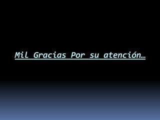 Mil Gracias Por su atención…
 