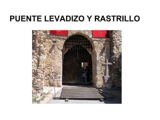 PUENTE LEVADIZO Y RASTRILLO