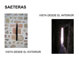 SAETERAS
VISTA DESDE EL INTERIOR
VISTA DESDE EL EXTERIOR