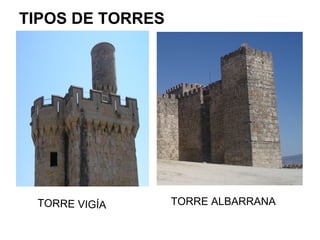 TIPOS DE TORRES
TORRE VIGÍA TORRE ALBARRANA