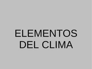 ELEMENTOS DEL CLIMA 