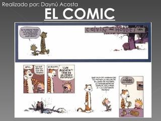 EL COMIC Realizado por: Daynú Acosta 