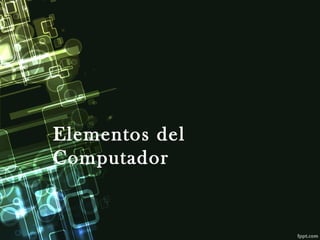 Elementos del
Computador
 