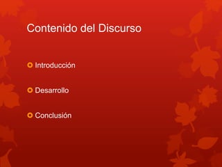 Contenido del Discurso
Introducción
Desarrollo
Conclusión