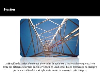 FusiónLa función de varios elementos determina la posición y las relaciones que existen entre las diferentes formas que intervienen en un diseño. Estos elementos no siempre pueden ser ubicados a simple vista como lo vemos en esta imagen.