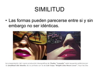 SIMILITUD
• Las formas pueden parecerse entre si y sin
embargo no ser idénticas.
 