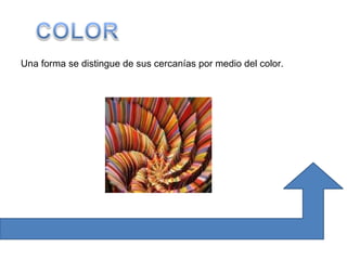 Una forma se distingue de sus cercanías por medio del color. 