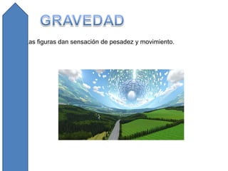 Las figuras dan sensación de pesadez y movimiento. 
