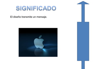 El diseño transmite un mensaje. 