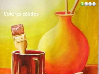 1 2 3 4
Colores cálidos
 