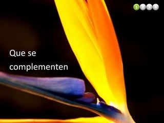 1 2 3 4
Que se
complementen
 
