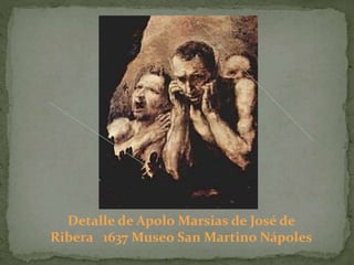 Detalle de Apolo Marsias de José de
Ribera 1637 Museo San Martino Nápoles
 