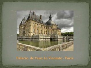 Palacio de Vaux Le Vicomte - París
 