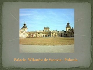 Palacio Wilanów de Vasovia - Polonia
 