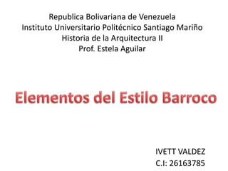 Republica Bolivariana de Venezuela
Instituto Universitario Politécnico Santiago Mariño
Historia de la Arquitectura II
Prof. Estela Aguilar
IVETT VALDEZ
C.I: 26163785
 