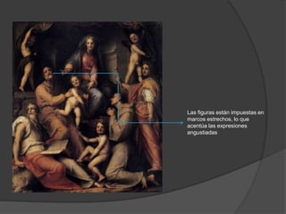 Las figuras están impuestas en
marcos estrechos, lo que
acentúa las expresiones
angustiadas

 