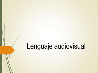 Lenguaje audiovisual1
 