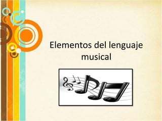 Elementos del lenguaje
musical
 