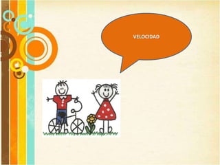 VELOCIDAD
 