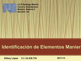 I.U.P Santiago Mariño
Carrera: Arquitectura
Materia: Historia II
Sección: 4A
Hillary López C.I: 24.438.724 08/11/15
 