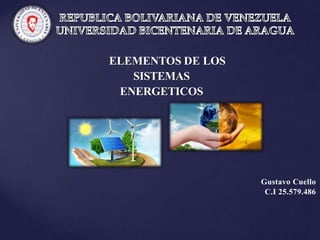 ELEMENTOS DE LOS
SISTEMAS
ENERGETICOS
Gustavo Cuello
C.I 25.579.486
 