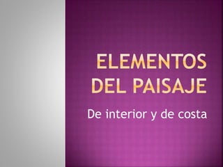 De interior y de costa
 