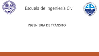 Escuela de Ingeniería Civil
INGENIERÍA DE TRÁNSITO
 