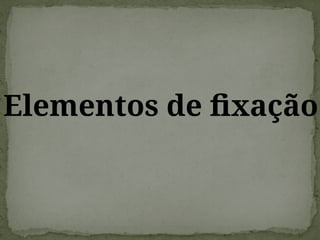 Elementos de fixação
 