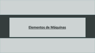 Elementos de Máquinas
 