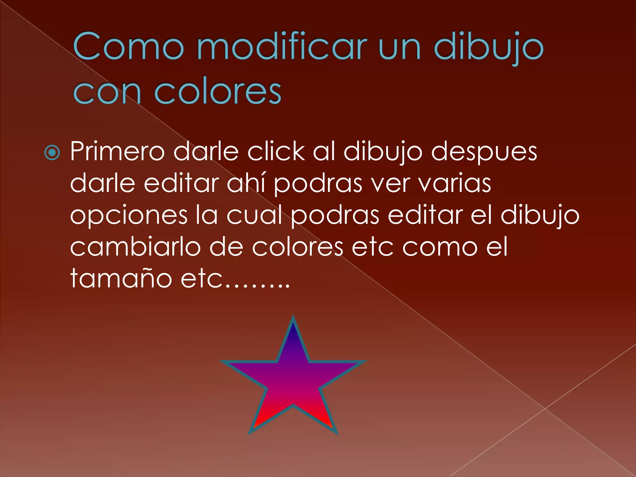 Como modificar un dibujo con coloresPrimero darle click al dibujo despues darle editar ahí podras ver varias opciones la cual podras editar el dibujo cambiarlo de colores etc como el tamaño etc……..