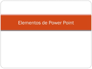 Elementos de Power Point
 