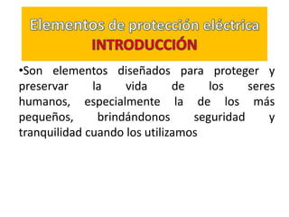 Elementos de protección eléctricaINTRODUCCIÓN ,[object Object],[object Object]
