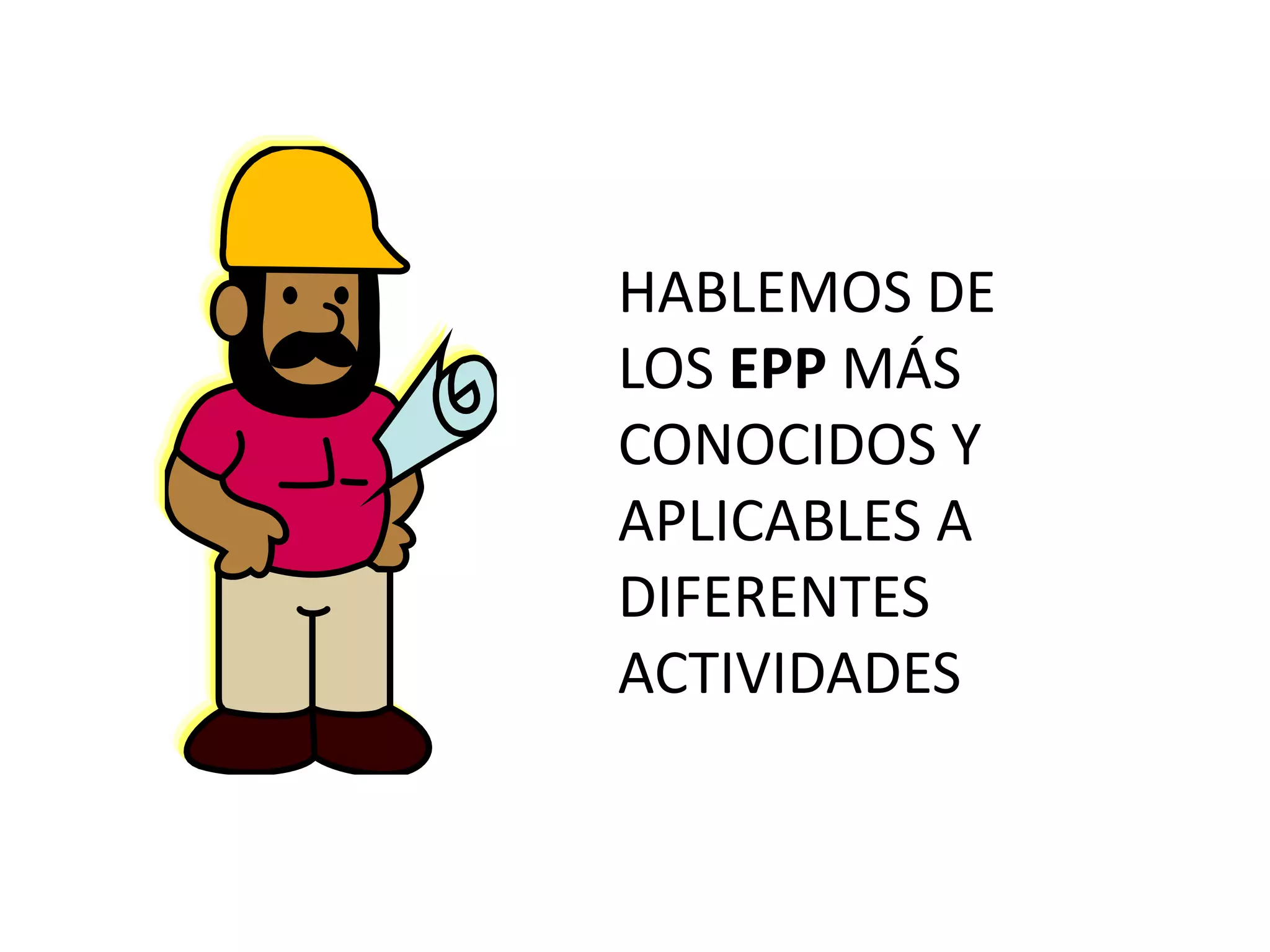 HABLEMOS DE LOS EPP MÁS CONOCIDOS Y APLICABLES A DIFERENTES ACTIVIDADES