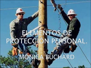 Elementos de protección personal Mónica Buchard Elementos de protección personal. Mónica buchard 